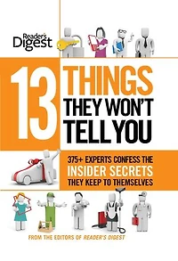 13 Things They Won't Tell You: 375 Experts Confess Insider Secrets to Your Health, Home, Family, Career, and Budget