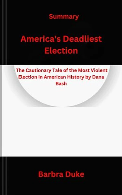 America's Deadliest Election: The Cautionary Tale of the Most Violent Election in American History by Dana Bash