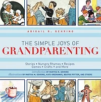 The Simple Joys of Grandparenting: Stories, Nursery Rhymes, Recipes, Games, Crafts, and More