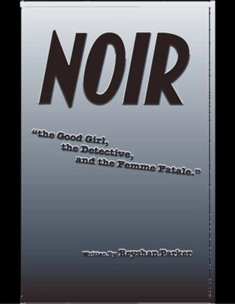 Noir the Good Girl the Detective and the Femme Fatale