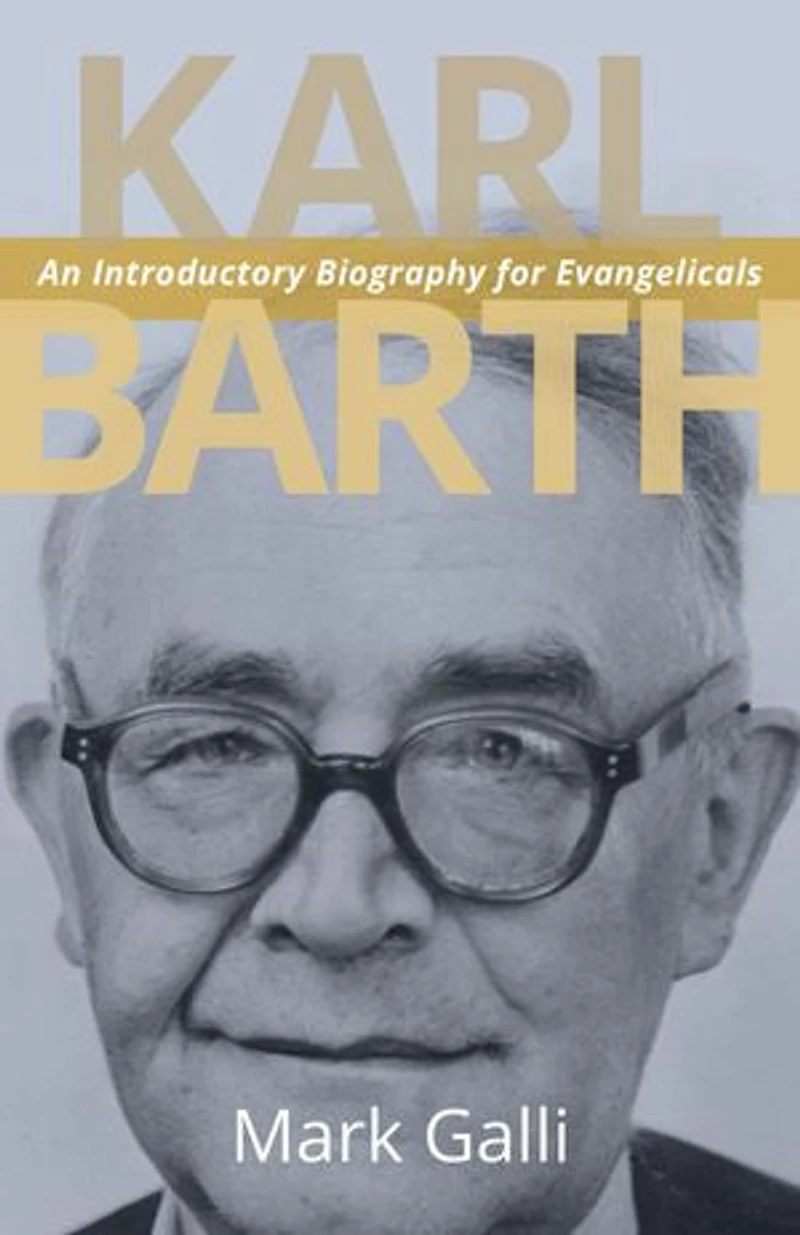 Karl Barth: An Introductory Biography For Evangelicals
