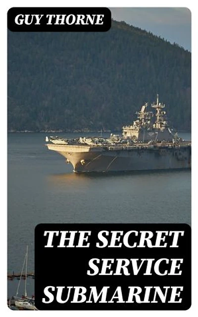 The Secret Service Submarine: Enriched edition. A Story of the Present War