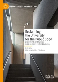 Reclaiming The University For Public Good: Experiments And Futures Co-operative Higher Education