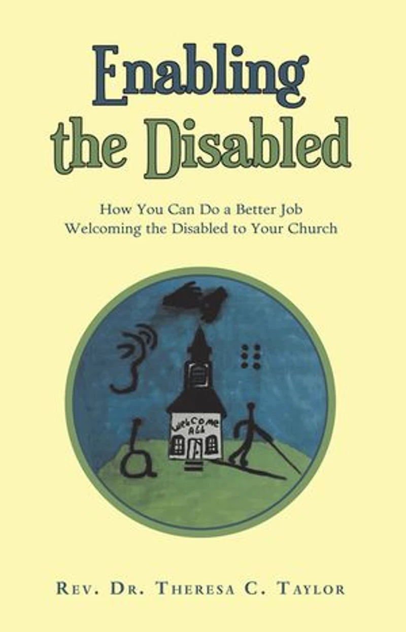Enabling the Disabled: How You Can Do a Better Job Welcoming Disabled to Your Church