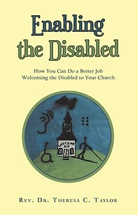 Enabling the Disabled: How You Can Do a Better Job Welcoming Disabled to Your Church