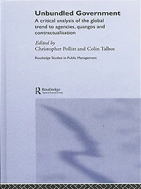 Unbundled Government: A Critical Analysis Of The Global Trend To Agencies, Quangos And Contractualisation