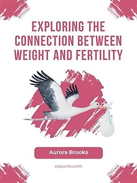 Exploring the Connection Between Weight and Fertility