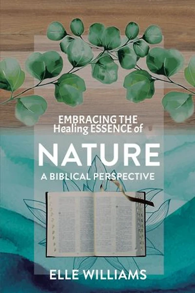 EMBRACING THE Healing ESSENCE of NATURE: A Biblical Perspective