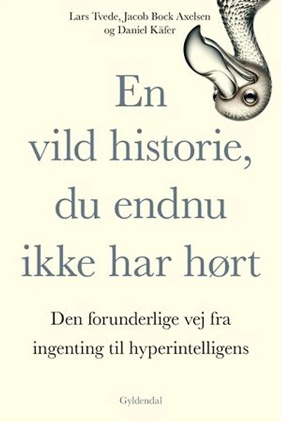 En vild historie, du endnu ikke har hørt: Den forunderlige vej fra ingenting til hyperintelligens