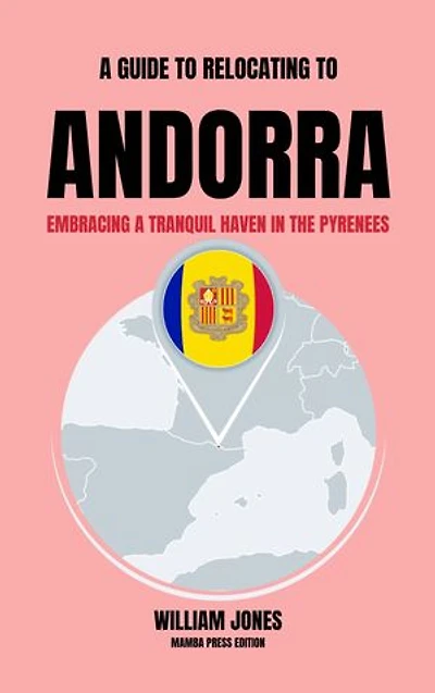 A Guide to Relocating to Andorra: Embracing a Tranquil Haven in the Pyrenees