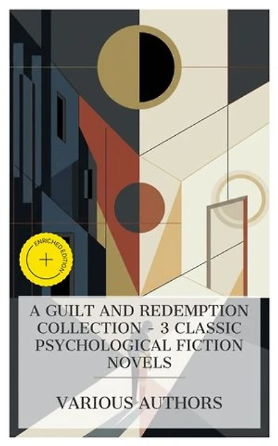 A Guilt and Redemption Collection – 3 Classic Psychological Fiction Novels: Enriched edition. The Death of Ivan Ilych, Crime and Punishment, Thérèse Raquin