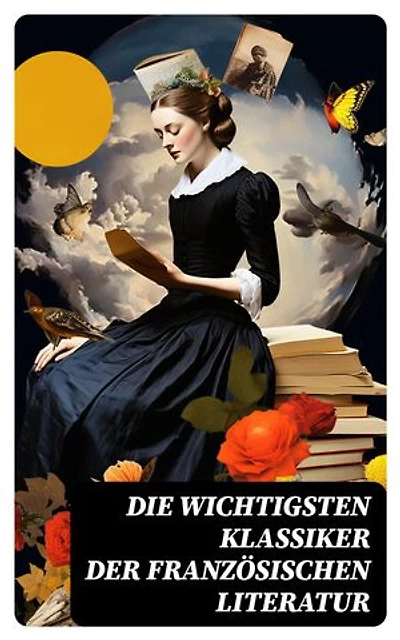 Die wichtigsten Klassiker der französischen Literatur: Bereicherte Ausgabe. Die Elenden, Der Graf von Monte Christo, Die Prinzessin von Clèves, Madame Bovary, Der Misanthrop…