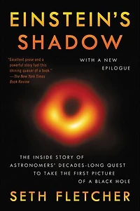 Einstein's Shadow: The Inside Story Of Astronomers' Decades-long Quest To Take First Picture A Black Hole