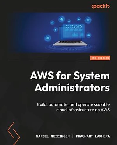 AWS for System Administrators: Build, automate, and operate scalable cloud infrastructure on AWS