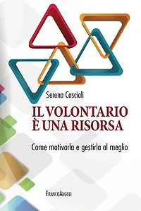 Il volontariato è una risorsa. Come motivarla e gestirla al meglio: Come motivarla e gestirla al meglio