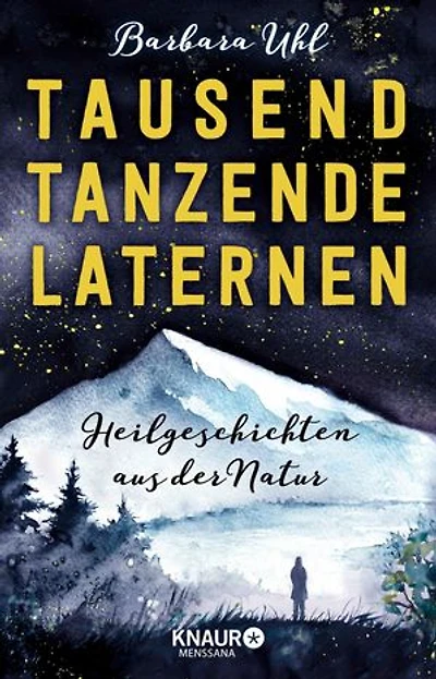 Tausend tanzende Laternen: Heilgeschichten aus der Natur