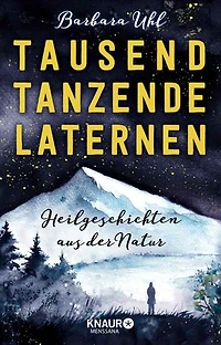 Tausend tanzende Laternen: Heilgeschichten aus der Natur
