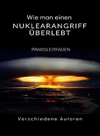 Wie man einen Nuklearangriff überlebt - PRAXISLEITFADEN (übersetzt)