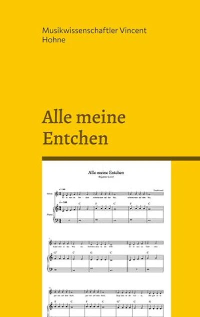Alle meine Entchen: Eine Monographie der kindlichen Klangwelt: Analyse der kulturellen, musikalischen und entwicklungspsychologischen Wirkung eines deutschen Kinderliedes