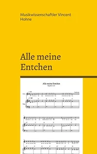 Alle meine Entchen: Eine Monographie der kindlichen Klangwelt: Analyse der kulturellen, musikalischen und entwicklungspsychologischen Wirkung eines deutschen Kinderliedes