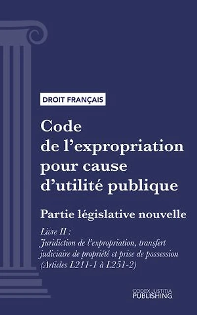 Code de l'expropriation pour cause d'utilité publique: Partie législative nouvelle - Livre II : Juridiction de l'expropriation, transfert judiciaire de propriété et prise de possession (droit français)