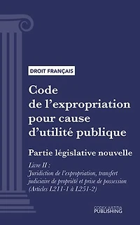 Code de l'expropriation pour cause d'utilité publique: Partie législative nouvelle - Livre II : Juridiction de l'expropriation, transfert judiciaire de propriété et prise de possession (droit français)