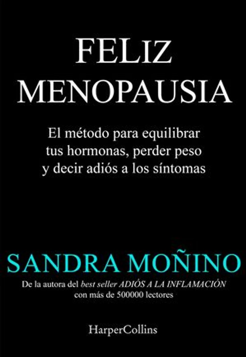 Feliz menopausia: El método para equilibrar tus hormonas, perder peso y decir adiós a los síntomas | El fenómeno que ya está cambiando la perimenopausia, menopausia y postmenopausia