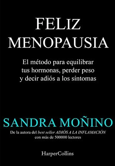 Feliz menopausia: El método para equilibrar tus hormonas, perder peso y decir adiós a los síntomas | El fenómeno que ya está cambiando la perimenopausia, menopausia y postmenopausia
