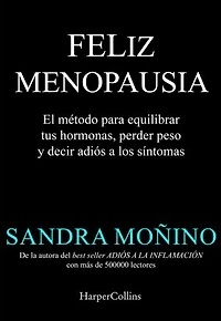 Feliz menopausia: El método para equilibrar tus hormonas, perder peso y decir adiós a los síntomas | El fenómeno que ya está cambiando la perimenopausia, menopausia y postmenopausia