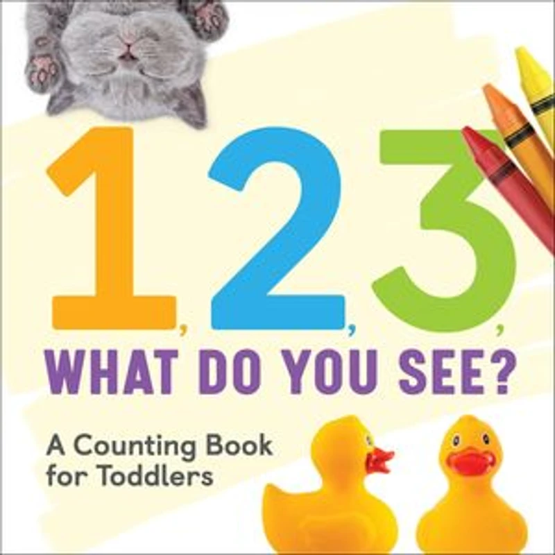 1, 2, 3, What Do You See?: A Counting Book For Toddlers