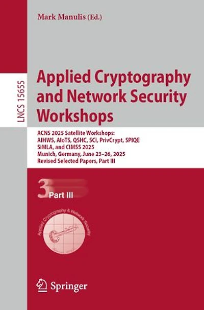 Applied Cryptography and Network Security Workshops: ACNS 2025 Satellite AIHWS, AIoTS, QSHC, SCI, PrivCrypt, SPIQE, SiMLA, CIMSS 2025, Munich, Germany, June 23-26, Revised Selected Papers, Part III