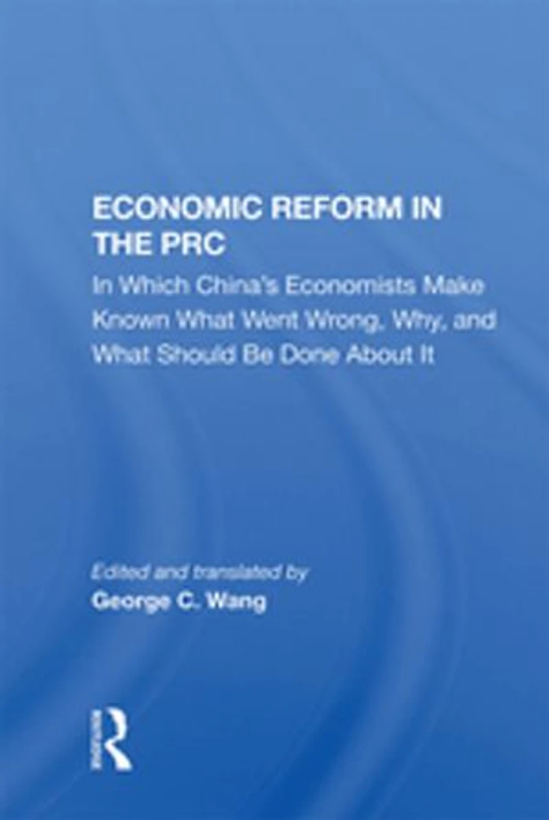 Economic Reform The Prc: Which China's Economists Make Known What Went Wrong, Why, And Should Be Done About I: It