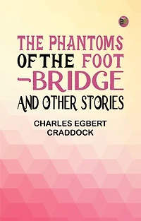 The Phantoms of the Foot-Bridge, and Other Stories