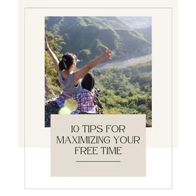 10 Tips for maximizing your free time