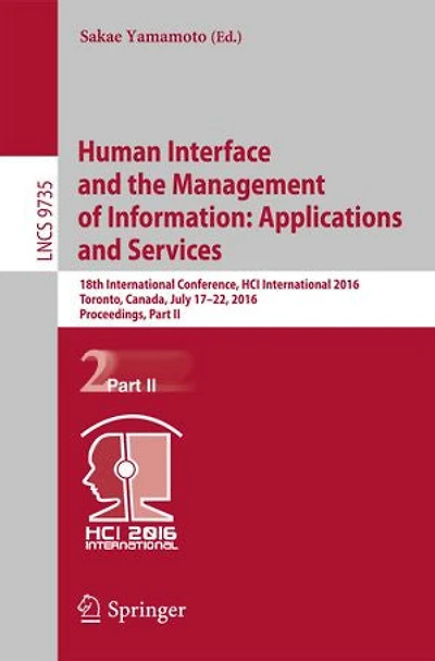Human Interface and the Management of Information: Applications Services: 18th International Conference, HCI 2016 Toronto, Canada, July 17-22, 2016. Proceedings, Part II