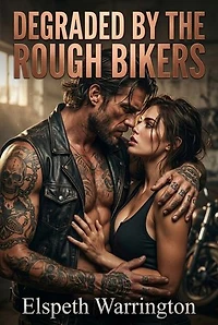 Degraded By The Rough Bikers: A Bad Boy Biker Domination Erotic Novel