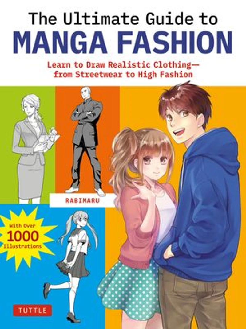 The Ultimate Guide to Manga Fashion: Learn Draw Realistic Clothing - from Streetwear High Fashion (with over 1000 illustrations)
