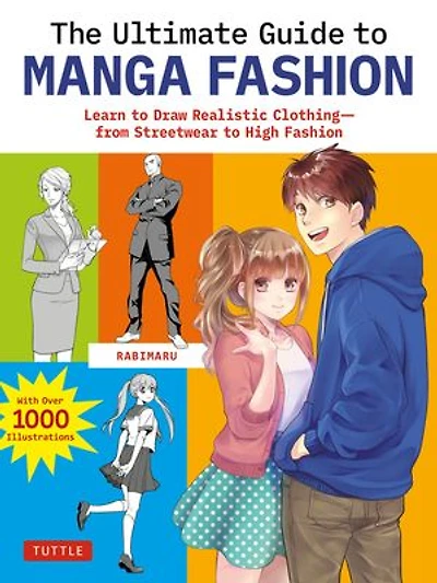 The Ultimate Guide to Manga Fashion: Learn Draw Realistic Clothing - from Streetwear High Fashion (with over 1000 illustrations)