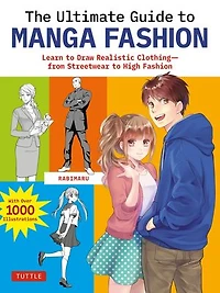 The Ultimate Guide to Manga Fashion: Learn Draw Realistic Clothing - from Streetwear High Fashion (with over 1000 illustrations)