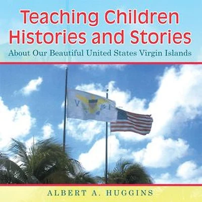 Teaching Children Histories and Stories: About Our Beautiful United States Virgin Islands
