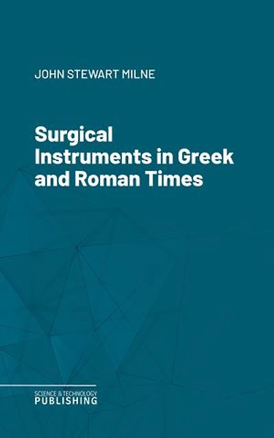 Surgical Instruments in Greek and Roman Times