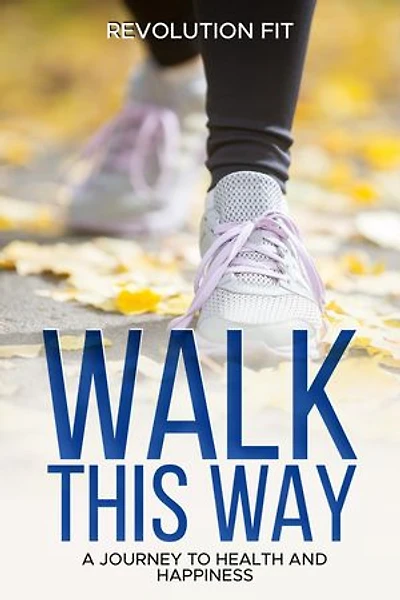Walk This Way: A Journey to Health and Happiness