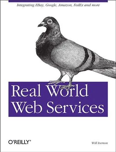 Real World Web Services: Integrating EBay, Google, Amazon, FedEx and more