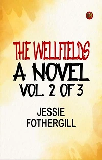The Wellfields: A novel. Vol. 2 of 3