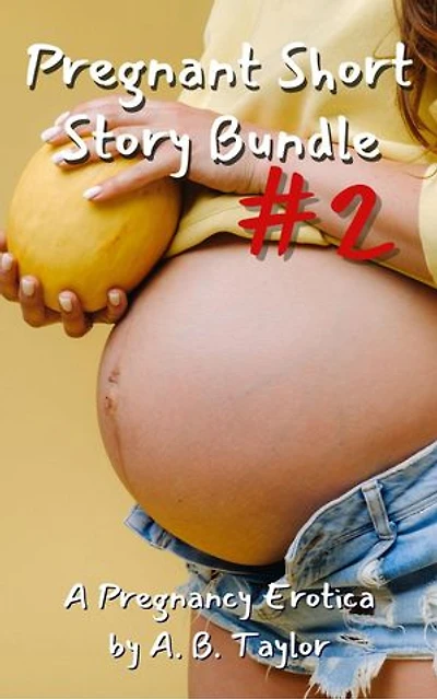 Pregnant Short Story Bundle #2: Pregnancy Bundles, #2