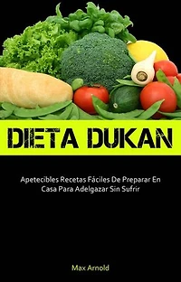 Dieta Dukun: Apetecibles Recetas Fáciles De Preparar En Casa Para Adelgazar Sin Sufrir