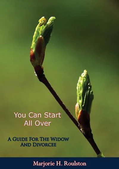 You Can Start All Over: A Guide For The Widow And Divorcee