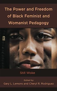 The Power and Freedom of Black Feminist Womanist Pedagogy: Still Woke