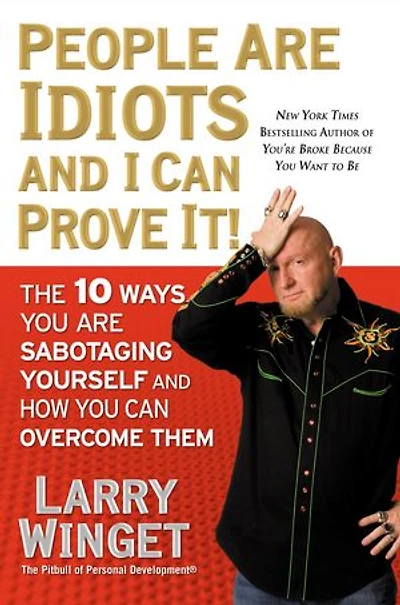 The Idiot Factor: 10 Ways We Sabotage Our Life, Money, And Business