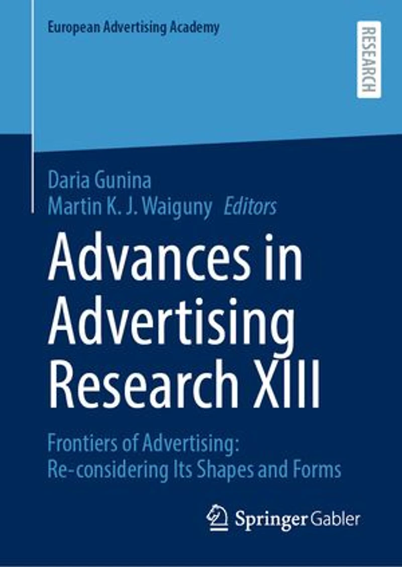 Advances Advertising Research XIII: Frontiers of Advertising: Re-considering Its Shapes and Forms